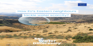 Eastern Partnership Countries Tackle Water Scarcity with Innovative Management Inspired by EU Practices